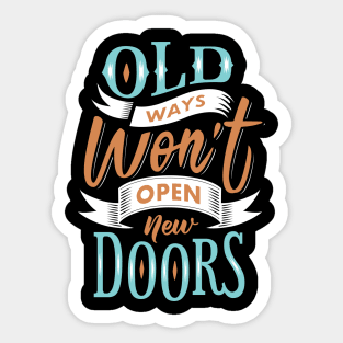 Old Ways Won't Open New Doors. Sticker